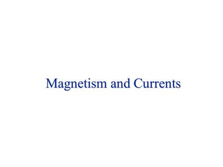 Magnetism and Currents. A current generates a magnetic field. A magnetic field exerts a force on a current. Two contiguous conductors, carrying currents,