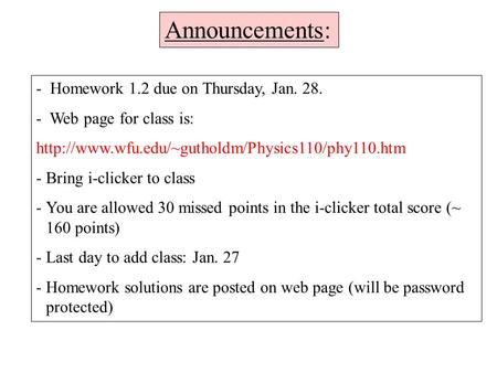 - Homework 1.2 due on Thursday, Jan. 28. - Web page for class is:  -Bring i-clicker to class -You are.