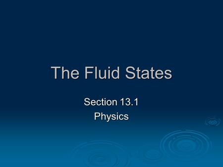 The Fluid States Section 13.1 Physics.