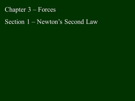 Chapter 3 – Forces Section 1 – Newton’s Second Law.