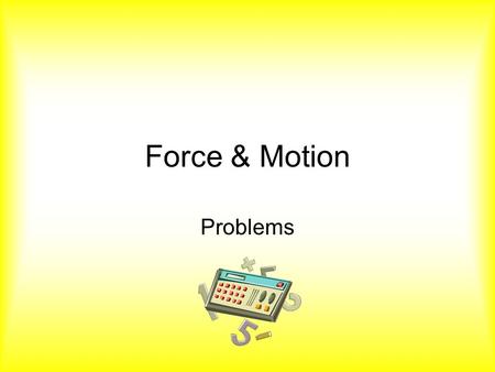 Force & Motion Problems.