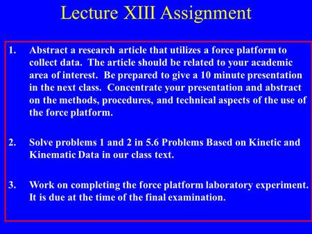 Lecture XIII Assignment 1.Abstract a research article that utilizes a force platform to collect data. The article should be related to your academic area.