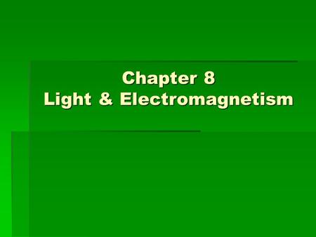 Chapter 8 Light & Electromagnetism
