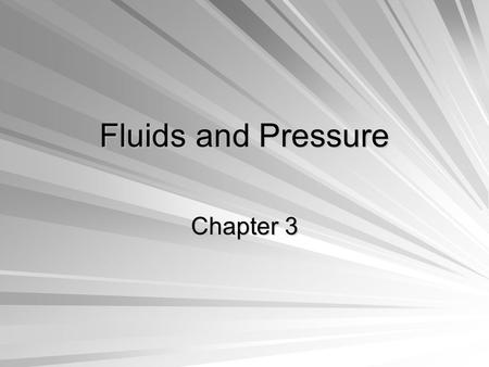 Fluids and Pressure Chapter 3. Fluids Any material that can flow and take the shape of its container *Fluids include gases and liquids.