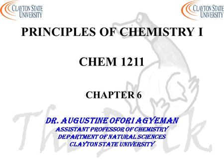 PRINCIPLES OF CHEMISTRY I CHEM 1211 CHAPTER 6
