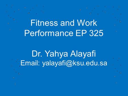 Fitness and Work Performance EP 325 Dr. Yahya Alayafi