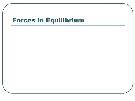Forces in Equilibrium.
