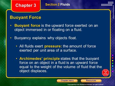 Copyright © by Holt, Rinehart and Winston. All rights reserved. ResourcesChapter menu Buoyant Force Buoyant force is the upward force exerted on an object.