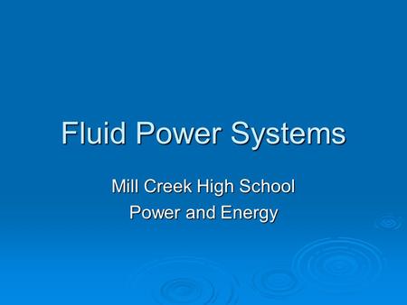 Fluid Power Systems Mill Creek High School Power and Energy.