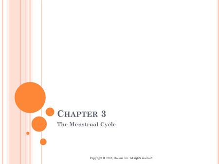 Copyright © 2006, Elsevier Inc. All rights reserved C HAPTER 3 The Menstrual Cycle.