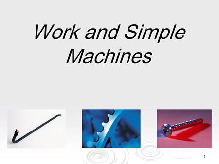 1 Work and Simple Machines. Work Answer the following questions with your elbow partner.  What is work?  Does everyone do work?  We are going to contrast.