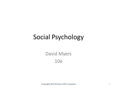 Social Psychology David Myers 10e Copyright 2010 McGraw-Hill Companies1.