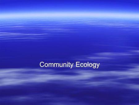 Community Ecology. What Is a Community? A biological community is an assemblage of populations of various species living close enough for potential interaction.