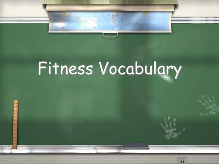 Fitness Vocabulary. Physical Fitness: / A state in which the body can handle the demands placed on it - both muscular + cardiovascular.