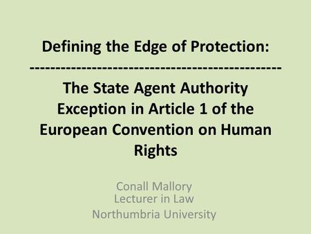 Defining the Edge of Protection: ------------------------------------------------ The State Agent Authority Exception in Article 1 of the European Convention.