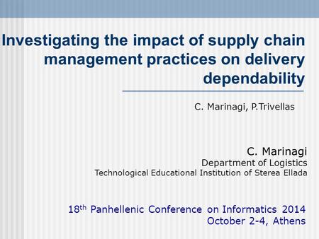 Investigating the impact of supply chain management practices on delivery dependability C. Marinagi Department of Logistics Technological Educational Institution.