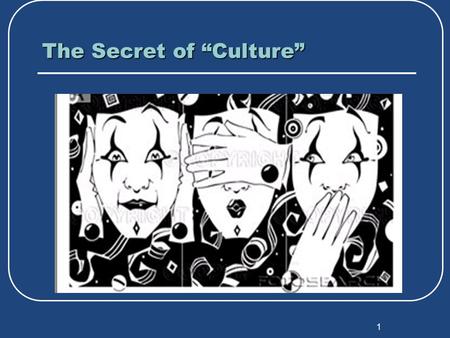 1 The Secret of “Culture”. 2 Why are We Talking About Culture? “Culture” is defined by technical training professional values/presumptions and norms and.