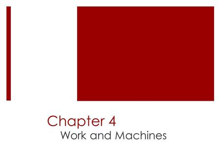 Chapter 4 Work and Machines. DO NOW  Which of the following requires the most work and why?  1. The work required to run a half hour on a treadmill.