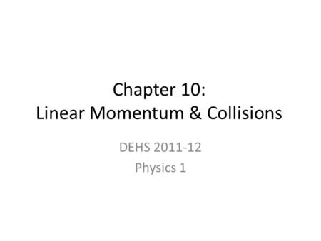 Chapter 10: Linear Momentum & Collisions