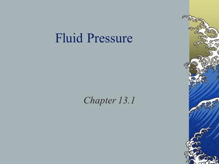 Fluid Pressure Chapter 13.1.