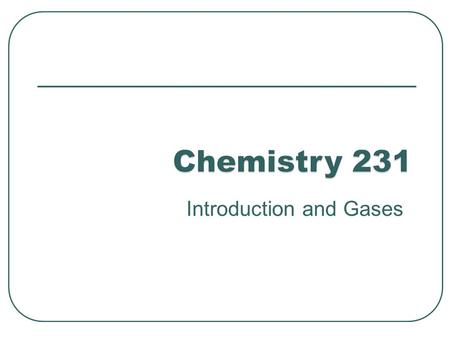 Introduction and Gases. Physics - study of the properties of matter that are shared by all substances Chemistry - the study of the properties of the substances.