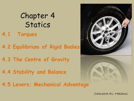 Chapter 4 Statics 4.1 Torques 4.2 Equilibrium of Rigid Bodies