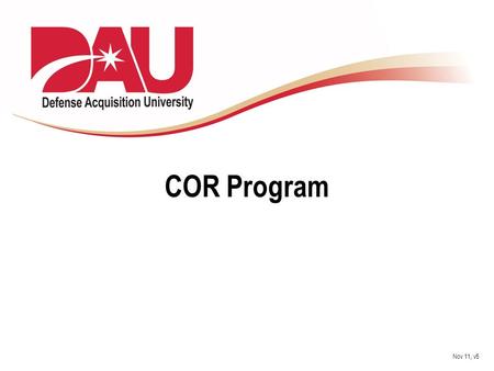 COR Program Nov 11, v5. Learn. Perform. Succeed. Terminal Learning Objective: Given various unique contingency environments determine the issues and determine.