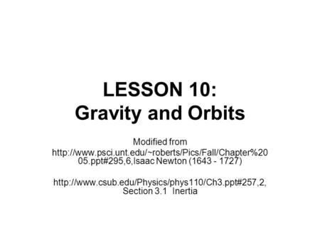 LESSON 10: Gravity and Orbits Modified from  05.ppt#295,6,Isaac Newton (1643 - 1727)