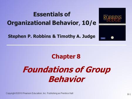 Copyright ©2010 Pearson Education, Inc. Publishing as Prentice Hall 8-1 Essentials of Organizational Behavior, 10/e Stephen P. Robbins & Timothy A. Judge.