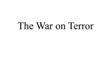 The War on Terror. What I Know About The War on Terror K-W-L War on Terror What I Want to Learn About The War on Terror What I Learned About The War on.