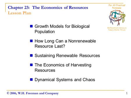 Chapter 23: The Economics of Resources Lesson Plan Growth Models for Biological Population How Long Can a Nonrenewable Resource Last? Sustaining Renewable.