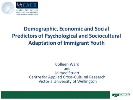 Demographic, Economic and Social Predictors of Psychological and Sociocultural Adaptation of Immigrant Youth Colleen Ward and Jaimee Stuart Centre for.