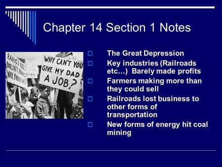 Chapter 14 Section 1 Notes  The Great Depression  Key industries (Railroads etc…) Barely made profits  Farmers making more than they could sell  Railroads.