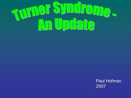 Turner Syndrome - An Update Paul Hofman 2007.