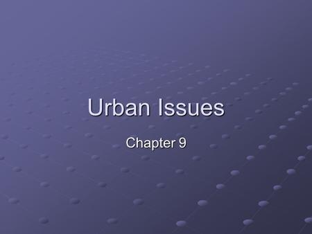Urban Issues Chapter 9.