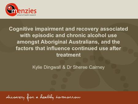 Cognitive impairment and recovery associated with episodic and chronic alcohol use amongst Aboriginal Australians, and the factors that influence continued.
