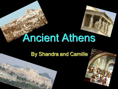 By Shandra and Camille Ancient Athens. Time Period Greek Colonization began in the 11 th to 10 th century BCE, the city-state of Athens was part of the.