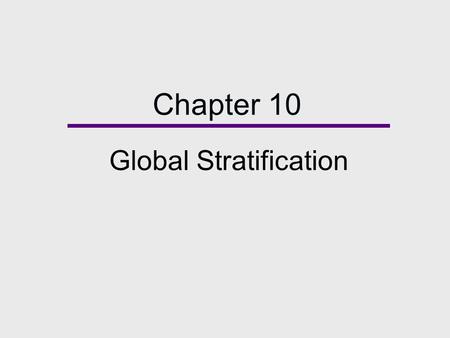 Chapter 10 Global Stratification. Chapter Outline  Global Stratification  Theories of Global Stratification  Consequences of Global Stratification.