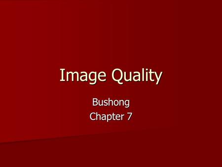 Image Quality Bushong Chapter 7.