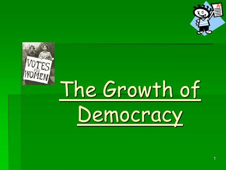 1 The Growth of Democracy 2 Plan: We will examine the legislation that was passed under the following headings:  Widening the Franchise  Fairer Elections.