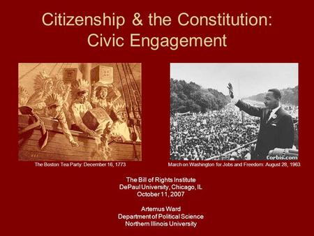 Citizenship & the Constitution: Civic Engagement The Bill of Rights Institute DePaul University, Chicago, IL October 11, 2007 Artemus Ward Department of.