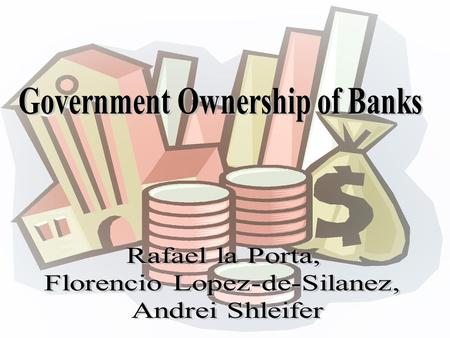Two theories: Government ownership of banks (GOB) should be more prevalent in poorer countries, with less developed financial markets, with less well-