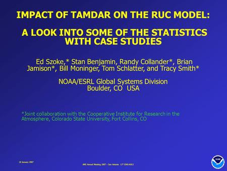 AMS Annual Meeting 2007 – San Antonio 11 th IOAS-AOLS 18 January 2007 IMPACT OF TAMDAR ON THE RUC MODEL: A LOOK INTO SOME OF THE STATISTICS WITH CASE STUDIES.