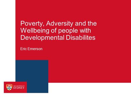 Poverty, Adversity and the Wellbeing of people with Developmental Disabilites Eric Emerson.