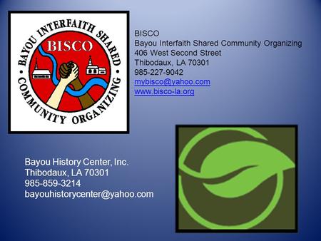 BISCO Bayou Interfaith Shared Community Organizing 406 West Second Street Thibodaux, LA 70301 985-227-9042  Bayou History.