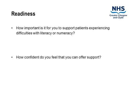 Readiness How important is it for you to support patients experiencing difficulties with literacy or numeracy? How confident do you feel that you can offer.
