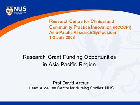 Research Grant Funding Opportunities in Asia-Pacific Region R esearch C entre for C linical and C ommunity P ractice I nnovation (RCCCPI) Asia-Pacific.