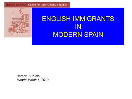 ENGLISH IMMIGRANTS IN MODERN SPAIN Herbert S. Klein Madrid March 6, 2010.