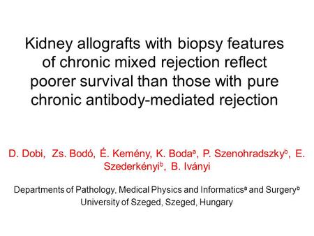 Kidney allografts with biopsy features of chronic mixed rejection reflect poorer survival than those with pure chronic antibody-mediated rejection D. Dobi,