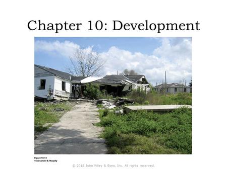Chapter 10: Development © 2012 John Wiley & Sons, Inc. All rights reserved.